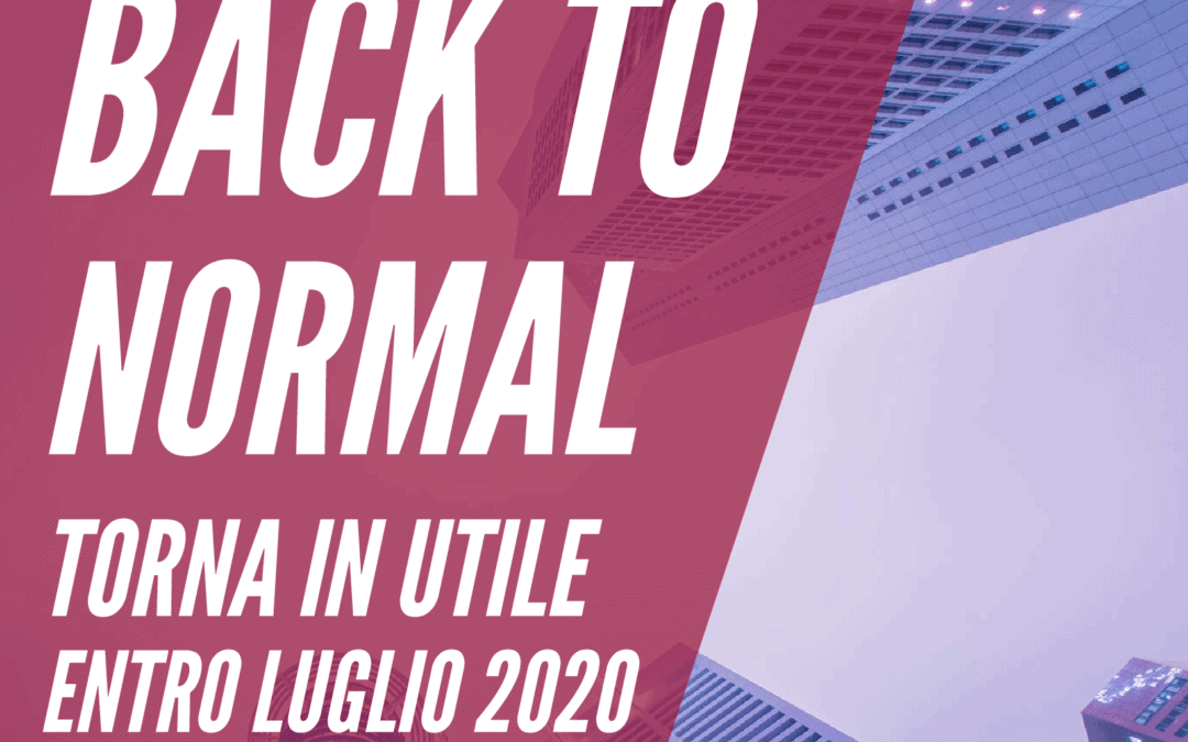 BACK TO NORMAL: Tornare in utile entro il 2020
